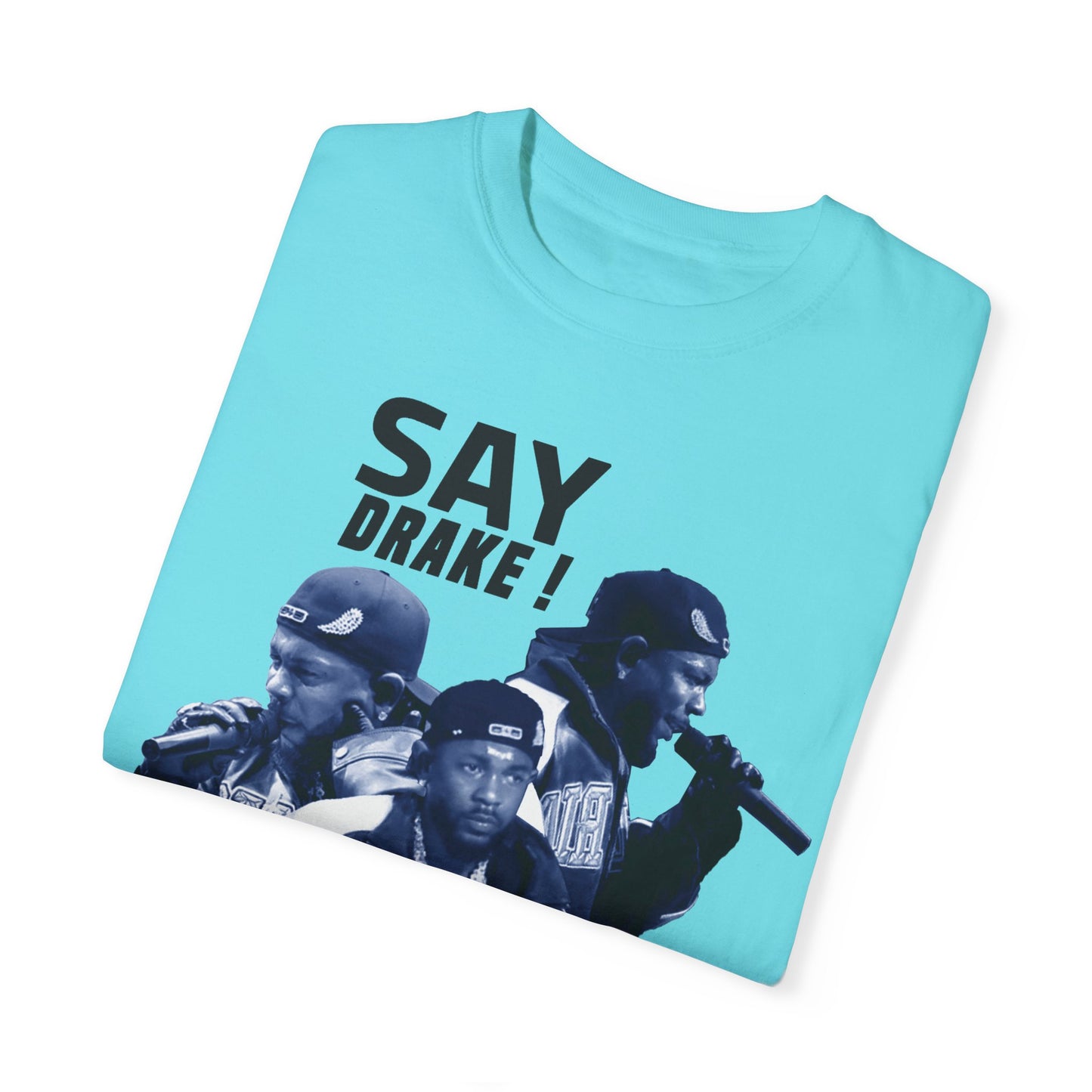 Unisex Garment-Dyed T-Shirt - "Say Drake!" Hip-Hop Streetwear Tee - ShopWithusMarket